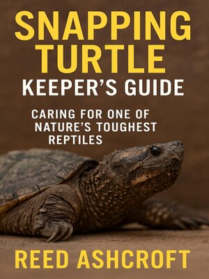 cover image of Snapping Turtle Keeper's Guide Caring for One of Nature's Toughest Reptiles